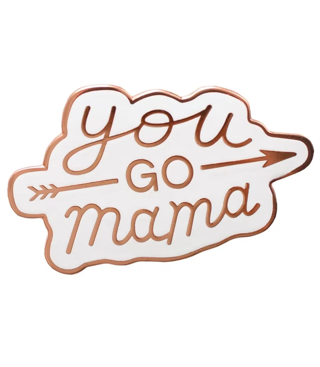 You Go Mama - Enamel Pin